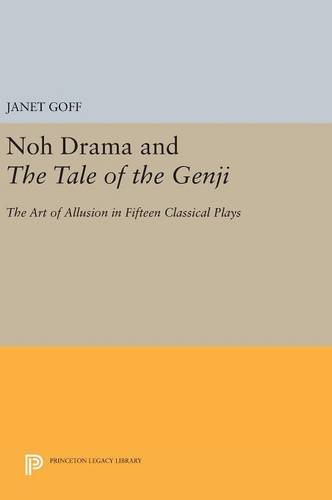 Noh Drama and The Tale of the Genji: The Art of Allusion in Fifteen Classical Plays (Princeton Legacy Library: Princeton Library of Asian Translations)