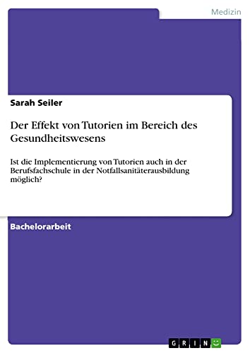 Der Effekt von Tutorien im Bereich des Gesundheitswesens: Ist die Implementierung von Tutorien auch in der Berufsfachschule in der Notfallsanitäterausbildung möglich?