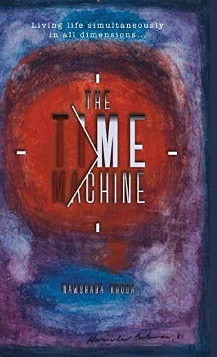 The Time Machine: Living life simultaneously in all dimensions...