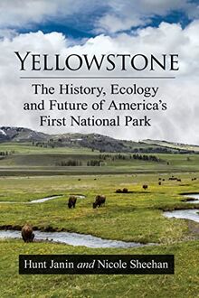 Yellowstone: The History, Ecology and Future of America's First National Park