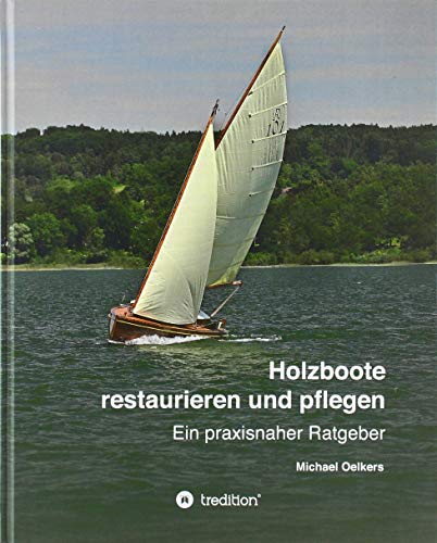 Holzboote restaurieren und pflegen: Ein praxisnaher Ratgeber
