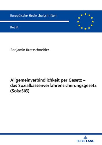 Allgemeinverbindlichkeit per Gesetz – das Sozialkassenverfahrensicherungsgesetz (SokaSiG) (Europäische Hochschulschriften Recht, Band 6157)