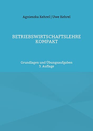 Betriebswirtschaftslehre kompakt: Grundlagen und Übungsaufgaben