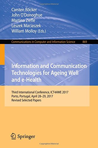Information and Communication Technologies for Ageing Well and e-Health: Third International Conference, ICT4AWE 2017, Porto, Portugal, April 28-29, ... Computer and Information Science, Band 869)