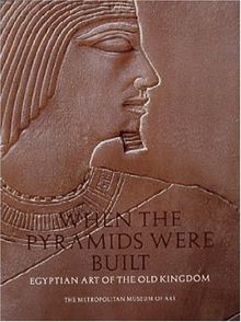 When the Pyramids Were Built: Egyptian Art of the Old Kingdom