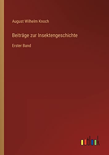 Beiträge zur Insektengeschichte: Erster Band
