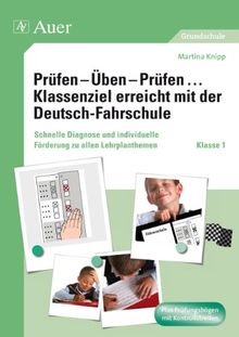 Prüfen - Üben - Prüfen ... Klassenziel erreicht mit der Deutsch-Fahrschule: Schnelle Diagnose und Individuelle Förderung zu allen Lehrplanthemen Klasse 1 - Plus Prüfungsbögen mit Kontrollstreifen