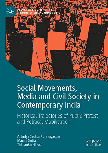 Social Movements, Media and Civil Society in Contemporary India: Historical Trajectories of Public Protest and Political Mobilisation (Palgrave Studies in the History of Social Movements)
