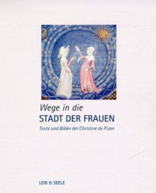 Wege in die Stadt der Frauen. Texte und Bilder der Christine de Pizan