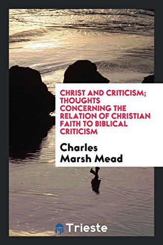 Christ and criticism; thoughts concerning the relation of Christian faith to Biblical criticism
