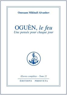 Oeuvres complètes. Vol. 22. Oguèn, le feu : une pensée pour chaque jour