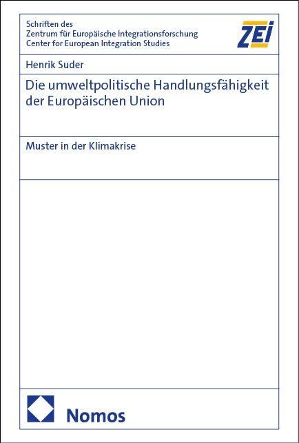 Die umweltpolitische Handlungsfähigkeit der Europäischen Union: Muster in der Klimakrise (Schriften des Zentrums für Europäische Integrationsforschung ... Friedrich-Wilhelm-Universität Bonn)