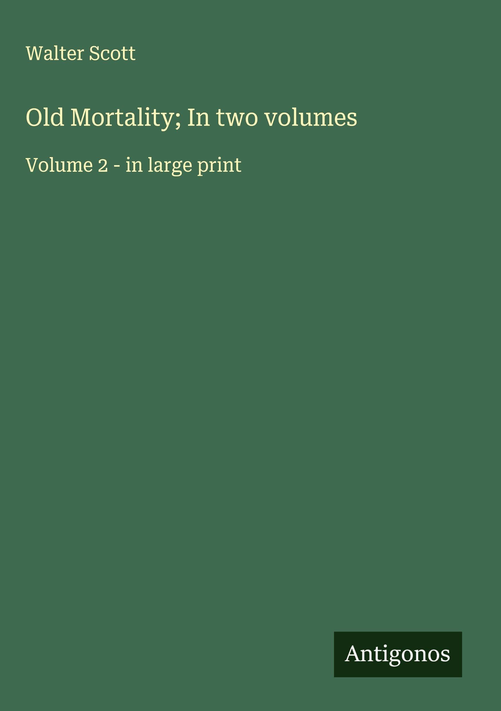 Old Mortality; In two volumes: Volume 2 - in large print