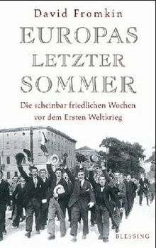 Europas letzter Sommer. Die scheinbar friedlichen Wochen vor dem Ersten Weltkrieg