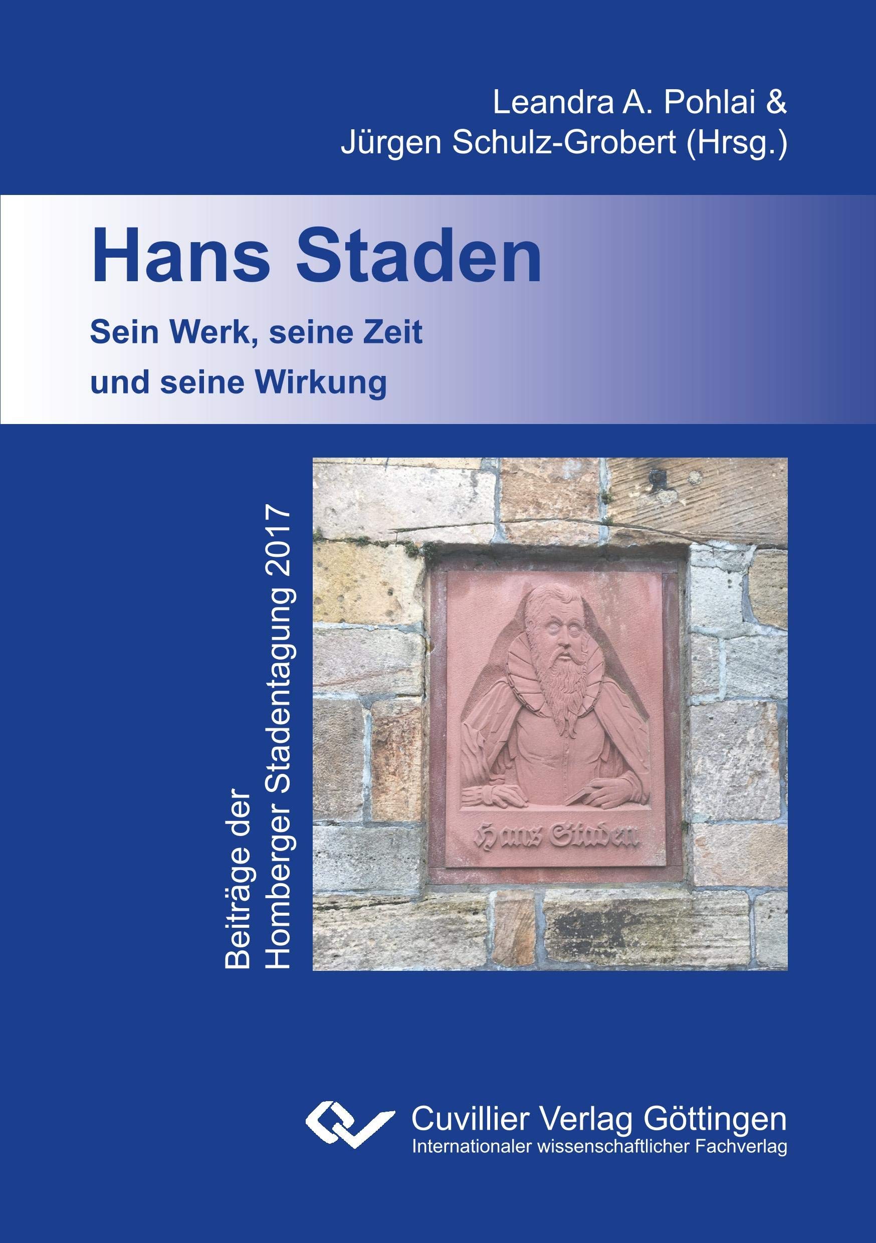 Hans Staden. Sein Werk, seine Zeit und seine Wirkung: Beiträge der Homberger Stadentagung 2017