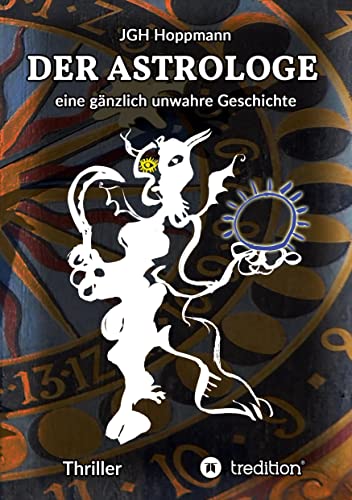 Der Astrologe - eine gänzlich unwahre Geschichte: Thriller