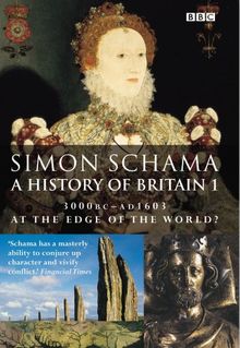 A History of Britain (Vol 1) At the Edge of the World: 3000BC-AD1603