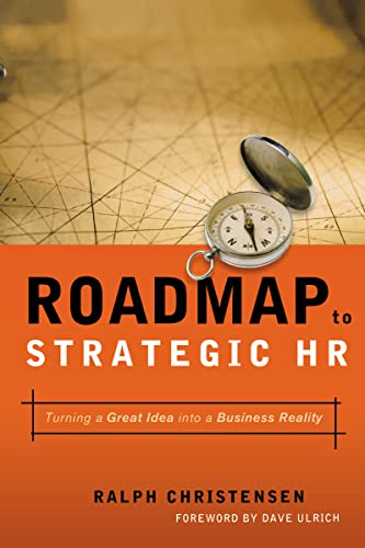 Roadmap to Strategic Hr: Turning a Great Idea into a Business Reality