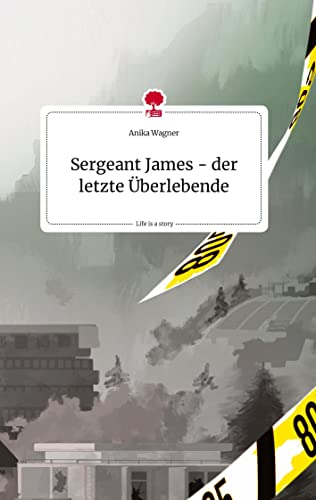 Sergeant James - der letzte Überlebende. Life is a Story - story.one