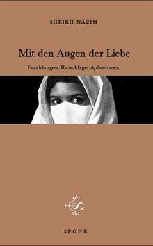 Mit den Augen der Liebe: Erzählungen, Ratschläge, Aphorismen