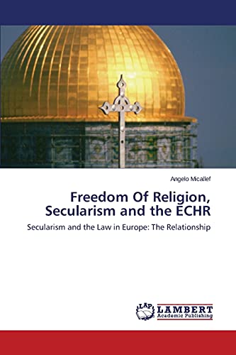 Freedom Of Religion, Secularism and the ECHR: Secularism and the Law in Europe: The Relationship