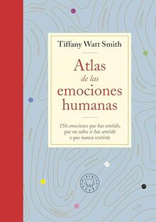 Atlas de las emociones humanas: 156 emociones que has sentido, que no sabes si has sentido o que nunca sentirás