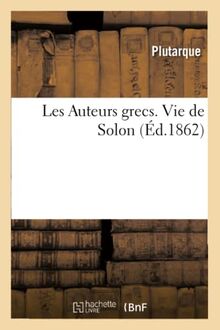 Les Auteurs grecs expliqués d'après une méthode nouvelle par deux traductions françaises: Vie de Solon (Litterature)