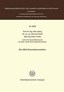 Die Alkali-Kieselsäurereaktion (Forschungsberichte des Landes Nordrhein-Westfalen, 2303, Band 2303)