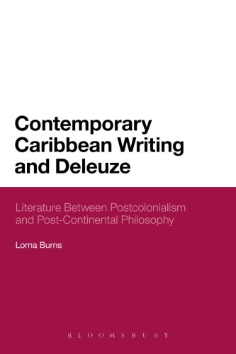 Contemporary Caribbean Writing and Deleuze: Literature Between Postcolonialism And Post-Continental Philosophy (Bloomsbury Literary Studies)