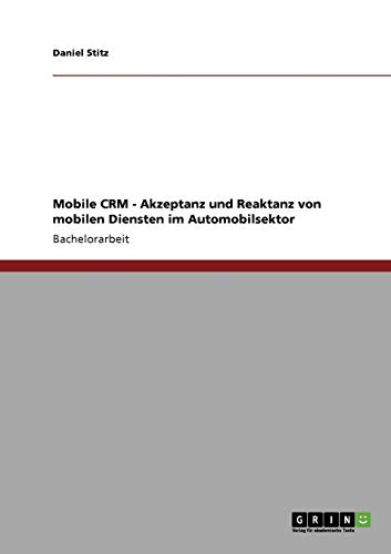 Mobile CRM - Akzeptanz und Reaktanz von mobilen Diensten im Automobilsektor