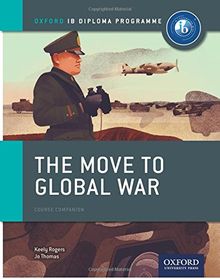 The Move to Global War: Ib History Course Book: Oxford Ib Diploma Program