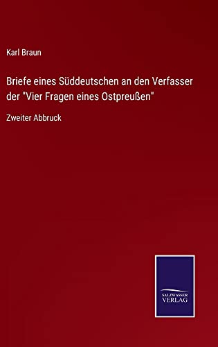 Briefe eines Süddeutschen an den Verfasser der Vier Fragen eines Ostpreußen: Zweiter Abbruck