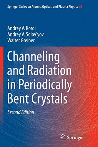 Channeling and Radiation in Periodically Bent Crystals (Springer Series on Atomic, Optical, and Plasma Physics, Band 69)