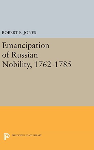Emancipation of Russian Nobility, 1762-1785 (Princeton Legacy Library)