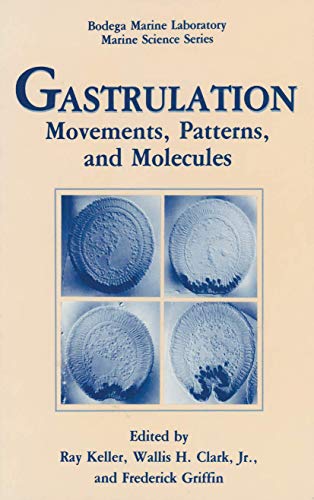 Gastrulation: Movements, Patterns And Molecules (Bodega Marine Laboratory Marine Science Series)