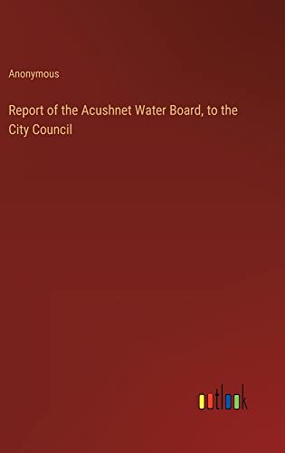 Report of the Acushnet Water Board, to the City Council