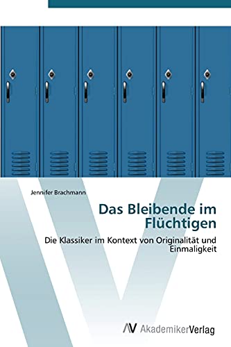 Das Bleibende im Flüchtigen: Die Klassiker im Kontext von Originalität und Einmaligkeit