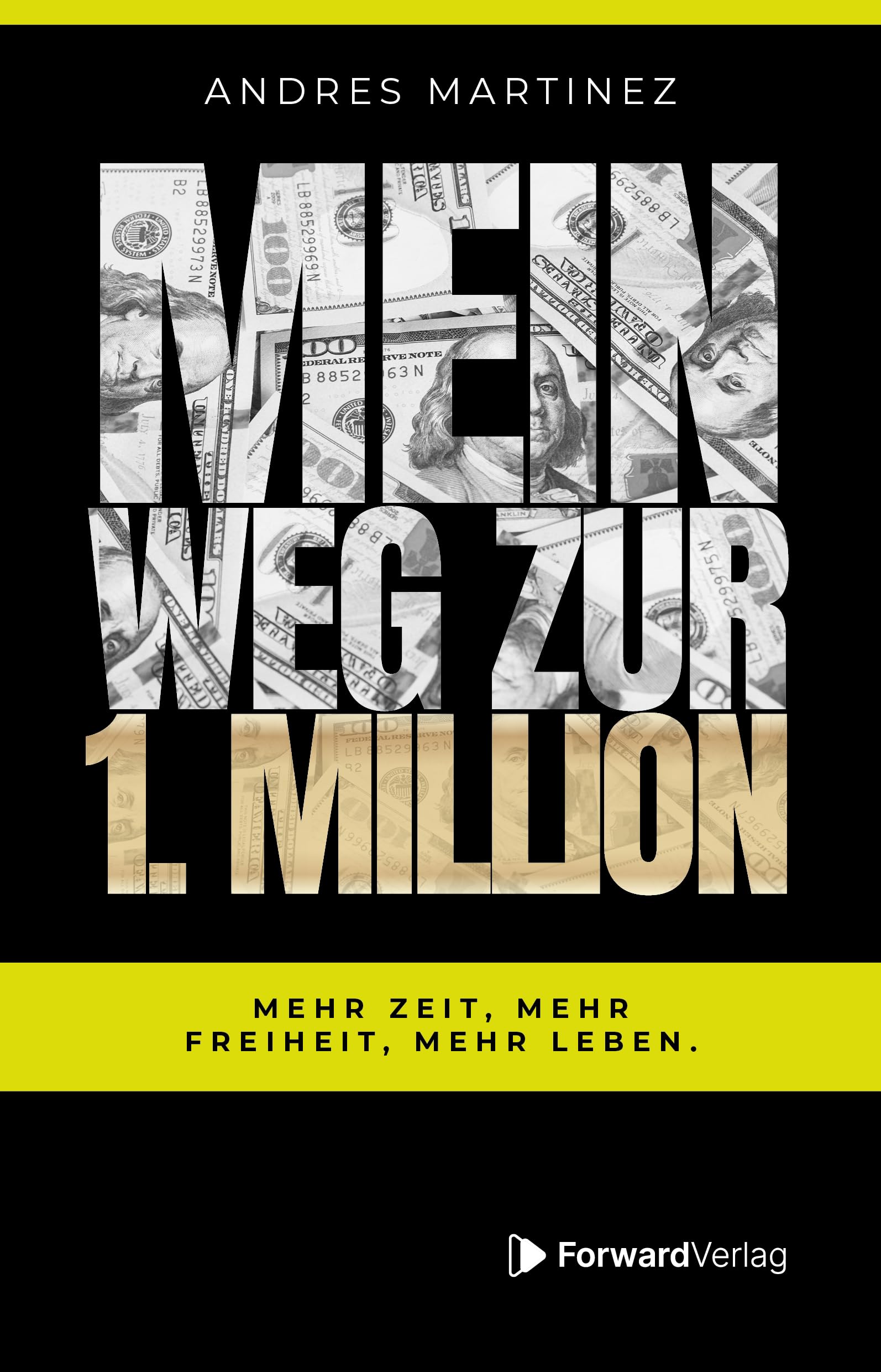 Mein Weg zur 1. Million: Mehr Zeit, mehr Freiheit, mehr Leben.
