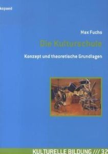 Die Kulturschule: Konzept und theoretische Grundlagen