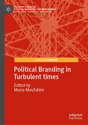 Political Branding in Turbulent times (Palgrave Studies in Political Marketing and Management)