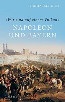 'Wir sind auf einem Vulkan': Napoleon und Bayern