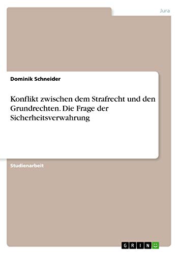 Konflikt zwischen dem Strafrecht und den Grundrechten. Die Frage der Sicherheitsverwahrung
