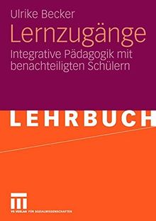 Lernzugänge: Integrative Pädagogik mit Benachteiligten Schülern (German Edition)