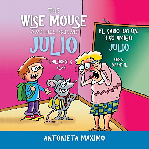 The Wise Mouse and His Friend Julio/El Sabio Ratón Y Su Amigo Julio: Children's Play. Obra Infantil.