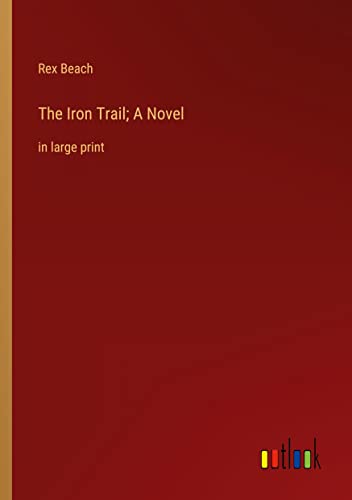 The Iron Trail; A Novel: in large print