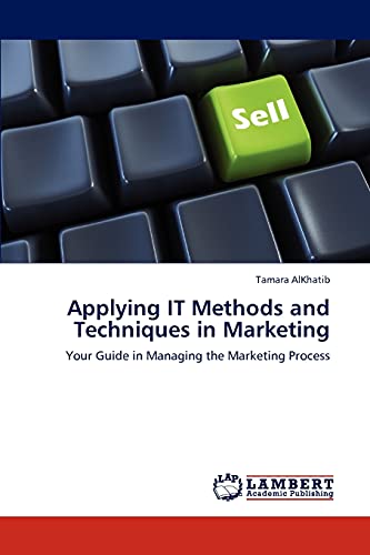 Applying IT Methods and Techniques in Marketing: Your Guide in Managing the Marketing Process
