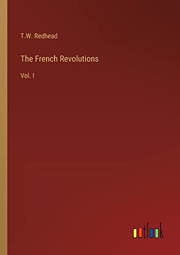The French Revolutions: Vol. I