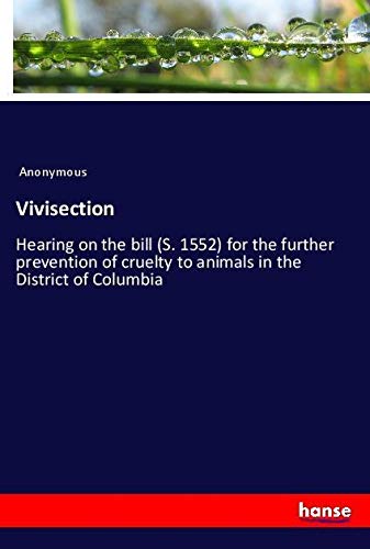 Vivisection: Hearing on the bill (S. 1552) for the further prevention of cruelty to animals in the District of Columbia