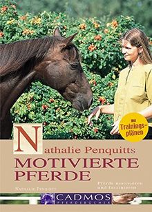 Nathalie Penquitts motivierte Pferde: Pferde motivieren und faszinieren von Penquitt, Nathalie | Buch | Zustand sehr gut