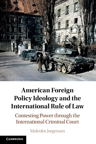 American Foreign Policy Ideology and the International Rule of Law: Contesting Power Through the International Criminal Court